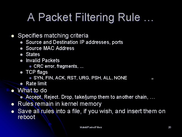 A Packet Filtering Rule … l Specifies matching criteria l l Source and Destination