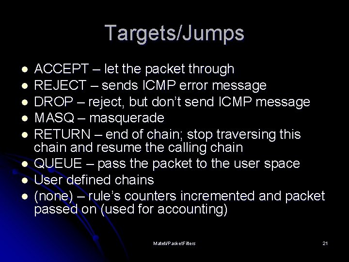 Targets/Jumps l l l l ACCEPT – let the packet through REJECT – sends