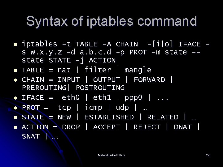 Syntax of iptables command l l l l iptables –t TABLE –A CHAIN –[i|o]