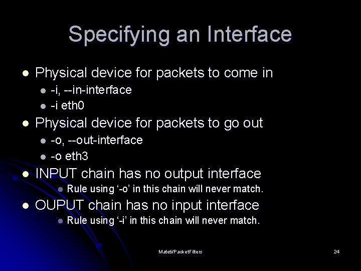 Specifying an Interface l Physical device for packets to come in l l l