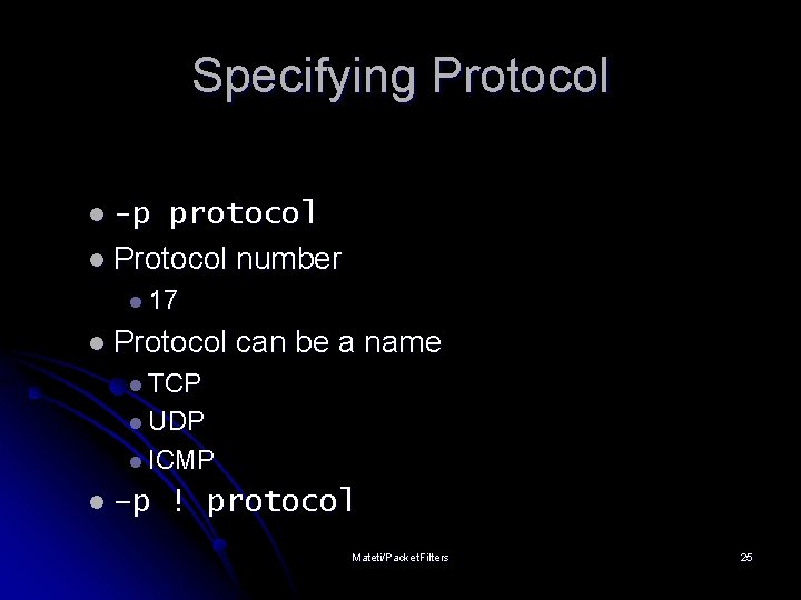 Specifying Protocol l -p protocol l Protocol number l 17 l Protocol can be