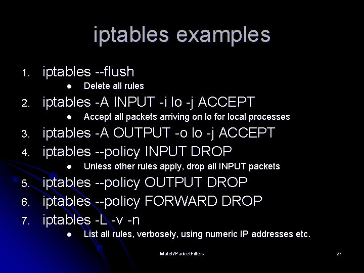 iptables examples 1. iptables --flush l 2. iptables -A INPUT -i lo -j ACCEPT