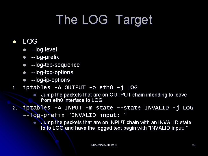 The LOG Target l LOG --log-level l --log-prefix l --log-tcp-sequence l --log-tcp-options l --log-ip-options