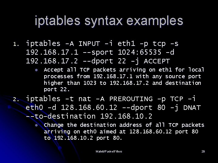 iptables syntax examples 1. iptables -A INPUT -i eth 1 -p tcp -s 192.