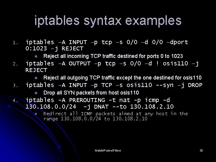 iptables syntax examples 1. iptables –A INPUT –p tcp –s 0/0 –dport 0: 1023