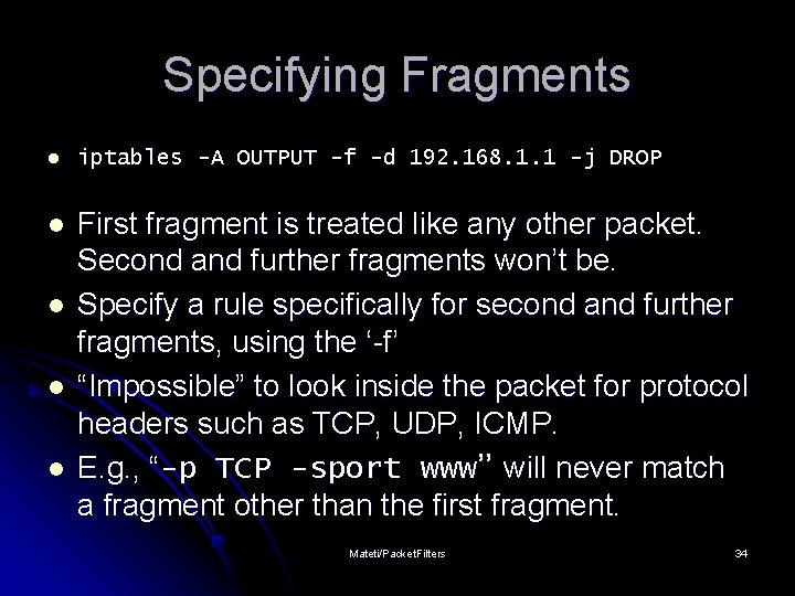 Specifying Fragments l iptables -A OUTPUT -f -d 192. 168. 1. 1 -j DROP