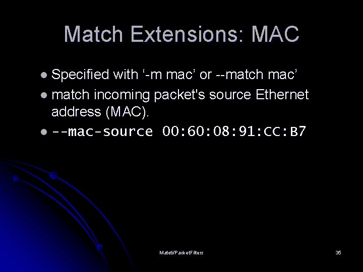 Match Extensions: MAC l Specified with ‘-m mac’ or --match mac’ l match incoming