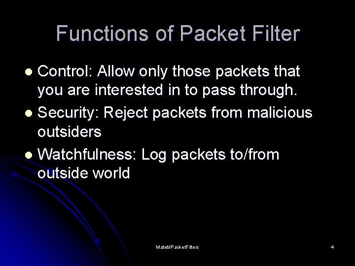 Functions of Packet Filter Control: Allow only those packets that you are interested in