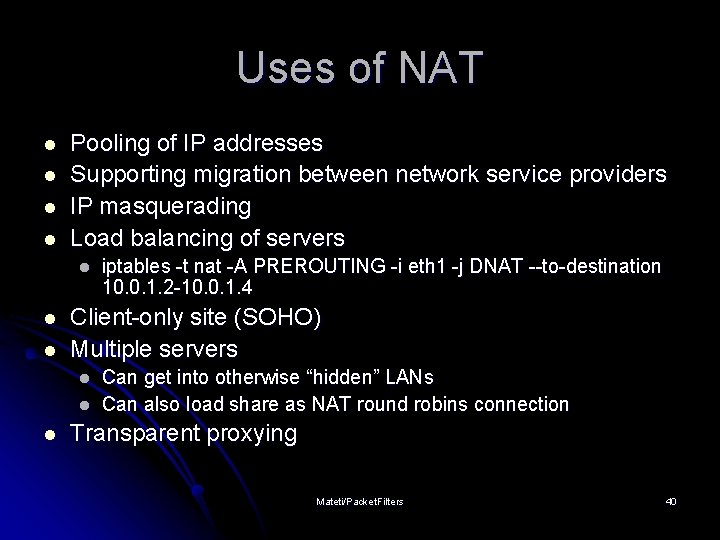 Uses of NAT l l Pooling of IP addresses Supporting migration between network service