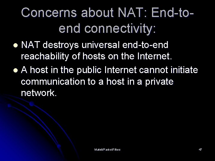 Concerns about NAT: End-toend connectivity: NAT destroys universal end-to-end reachability of hosts on the
