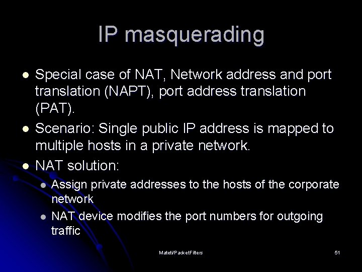 IP masquerading l l l Special case of NAT, Network address and port translation