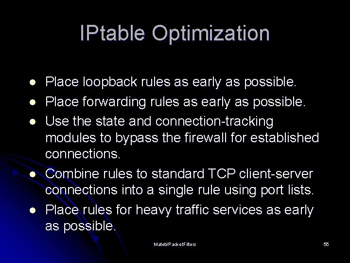 IPtable Optimization l l l Place loopback rules as early as possible. Place forwarding