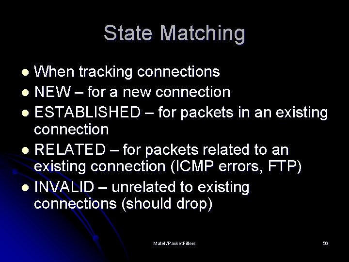 State Matching When tracking connections l NEW – for a new connection l ESTABLISHED