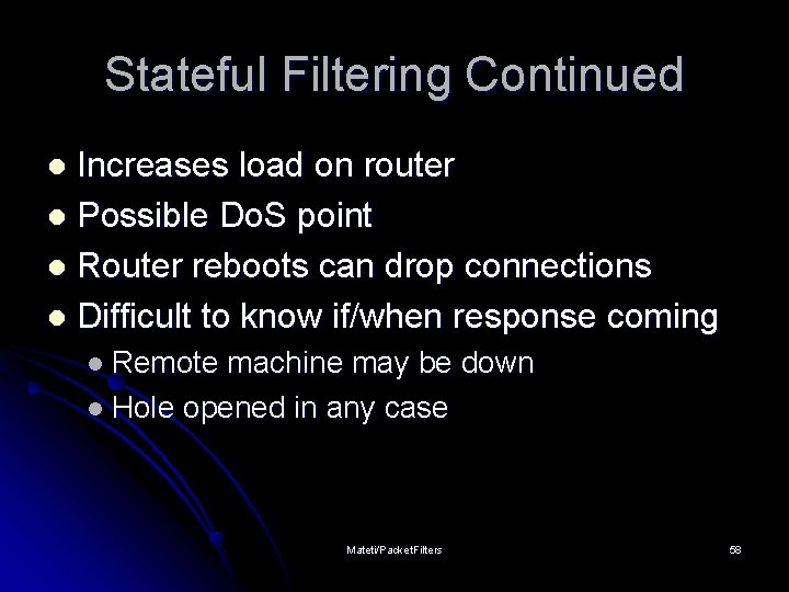 Stateful Filtering Continued Increases load on router l Possible Do. S point l Router