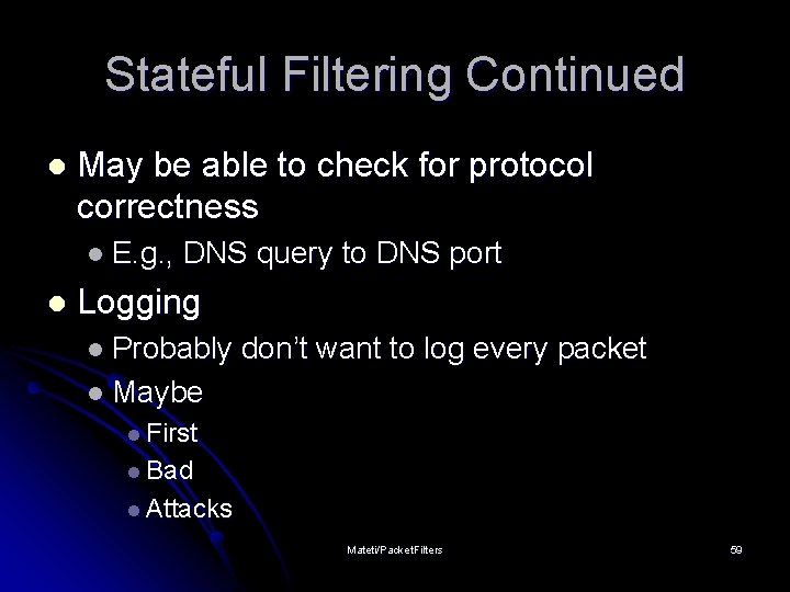 Stateful Filtering Continued l May be able to check for protocol correctness l E.