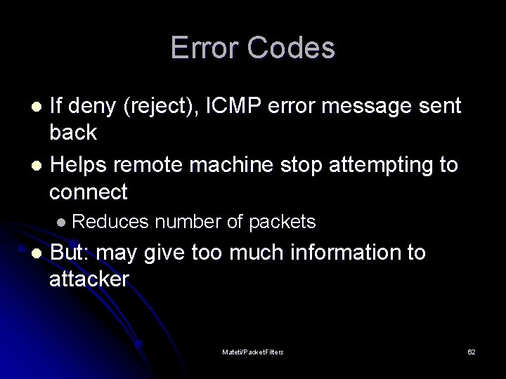 Error Codes If deny (reject), ICMP error message sent back l Helps remote machine