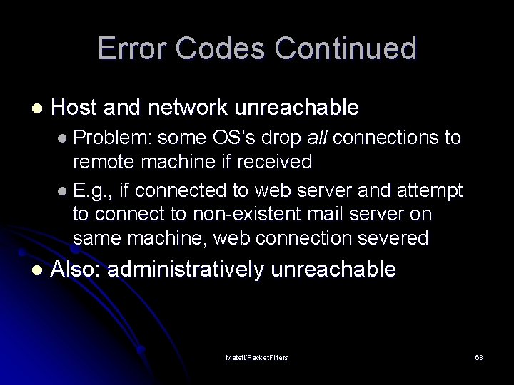 Error Codes Continued l Host and network unreachable l Problem: some OS’s drop all