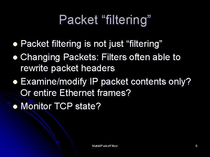 Packet “filtering” Packet filtering is not just “filtering” l Changing Packets: Filters often able
