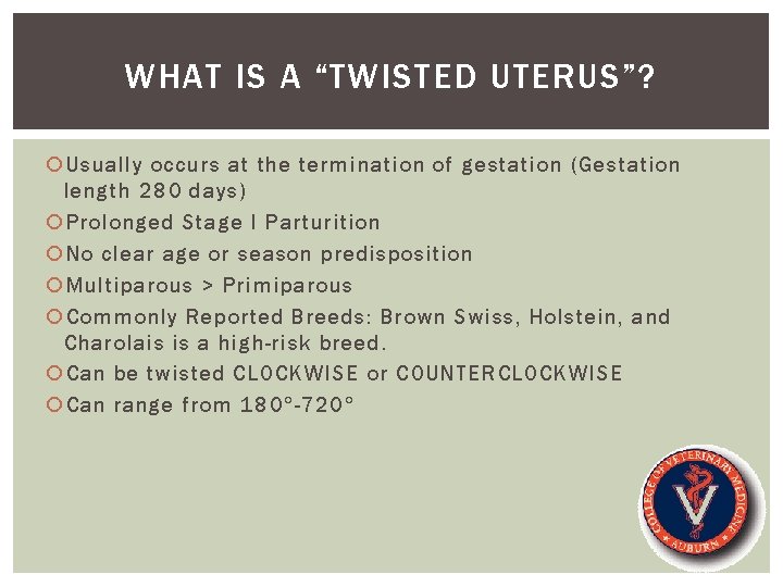 WHAT IS A “TWISTED UTERUS”? Usually occurs at the termination of gestation (Gestation length