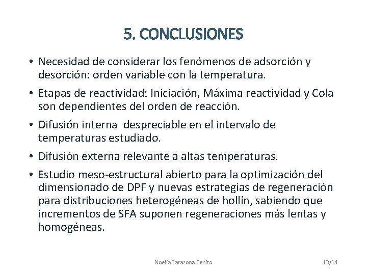 5. CONCLUSIONES • Necesidad de considerar los fenómenos de adsorción y desorción: orden variable