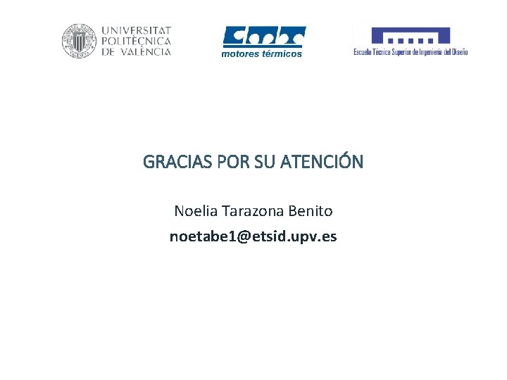 GRACIAS POR SU ATENCIÓN Noelia Tarazona Benito noetabe 1@etsid. upv. es 