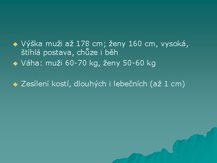 u Výška muži až 178 cm; ženy 160 cm, vysoká, štíhlá postava, chůze i