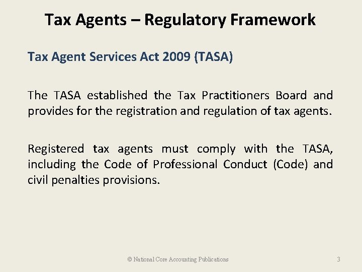 Tax Agents – Regulatory Framework Tax Agent Services Act 2009 (TASA) The TASA established