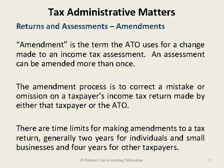 Tax Administrative Matters Returns and Assessments – Amendments “Amendment” is the term the ATO