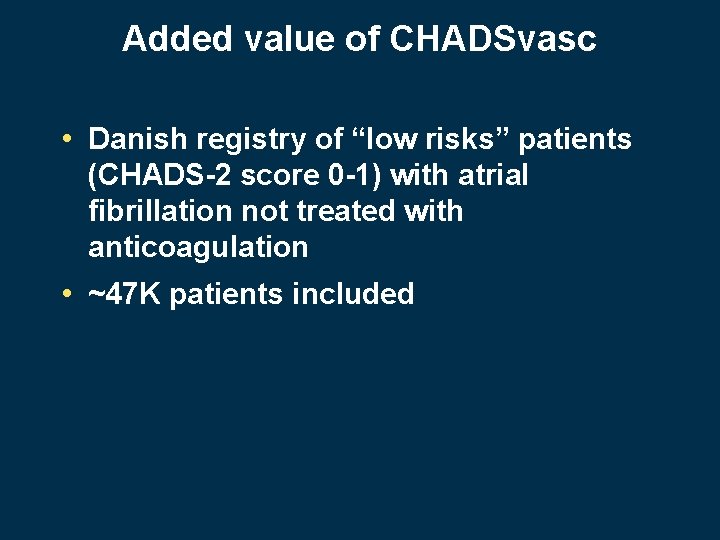 Added value of CHADSvasc • Danish registry of “low risks” patients (CHADS-2 score 0