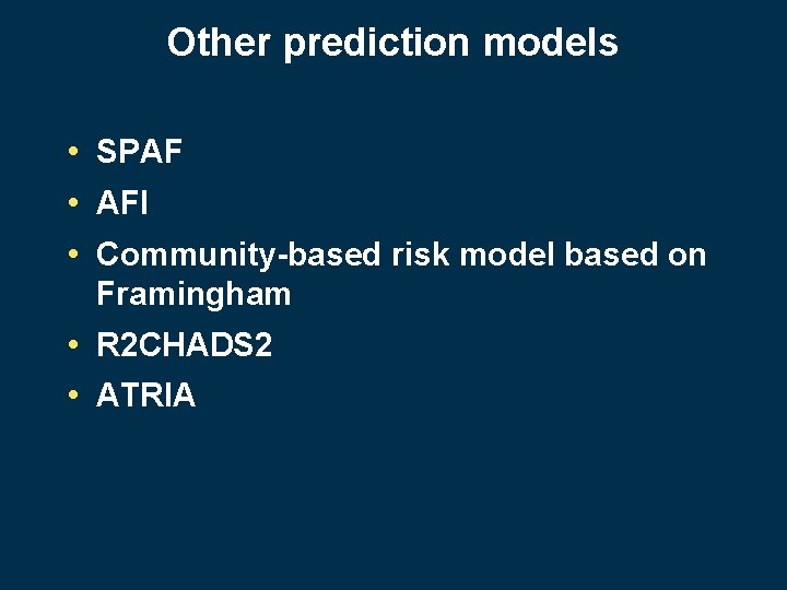 Other prediction models • SPAF • AFI • Community-based risk model based on Framingham