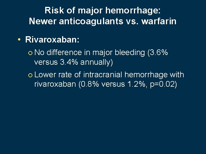 Risk of major hemorrhage: Newer anticoagulants vs. warfarin • Rivaroxaban: ¡ No difference in