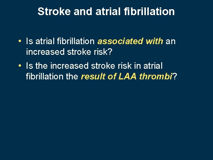Stroke and atrial fibrillation • Is atrial fibrillation associated with an increased stroke risk?