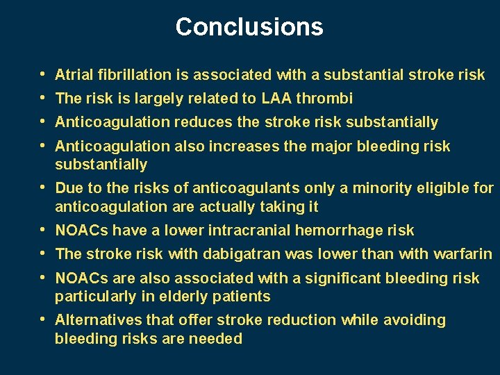 Conclusions • • Atrial fibrillation is associated with a substantial stroke risk The risk