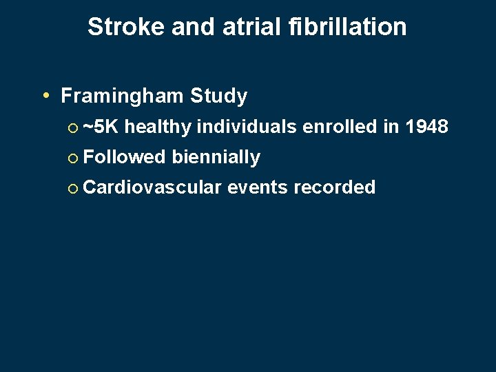 Stroke and atrial fibrillation • Framingham Study ¡ ~5 K healthy individuals enrolled in
