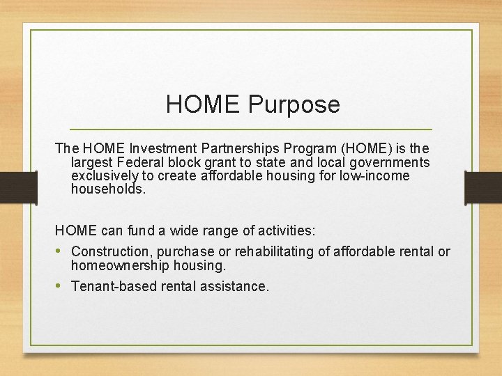 HOME Purpose The HOME Investment Partnerships Program (HOME) is the largest Federal block grant