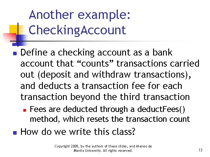 Another example: Checking. Account n Define a checking account as a bank account that