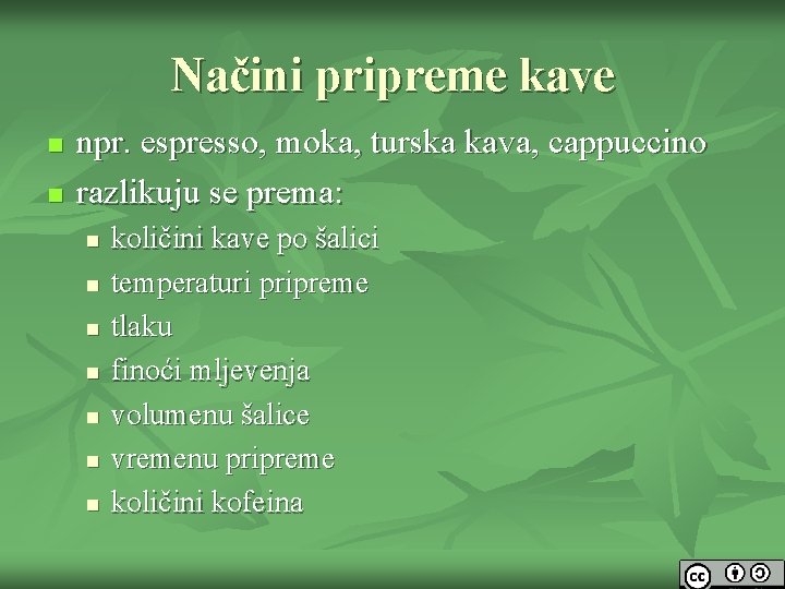 Načini pripreme kave n n npr. espresso, moka, turska kava, cappuccino razlikuju se prema: