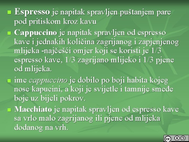 n n Espresso je napitak spravljen puštanjem pare pod pritiskom kroz kavu Cappuccino je