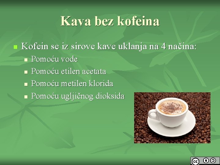 Kava bez kofeina n Kofein se iz sirove kave uklanja na 4 načina: n