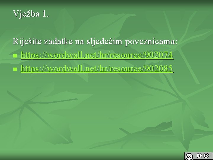 Vježba 1. Riješite zadatke na sljedećim poveznicama: n https: //wordwall. net/hr/resource/902074 n https: //wordwall.