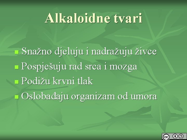 Alkaloidne tvari Snažno djeluju i nadražuju živce n Pospješuju rad srca i mozga n