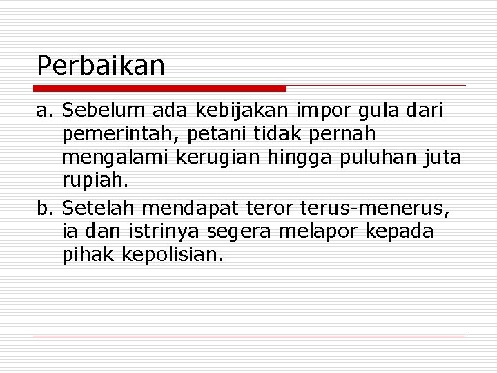 Perbaikan a. Sebelum ada kebijakan impor gula dari pemerintah, petani tidak pernah mengalami kerugian