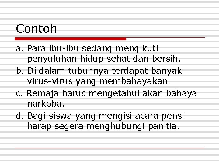 Contoh a. Para ibu-ibu sedang mengikuti penyuluhan hidup sehat dan bersih. b. Di dalam