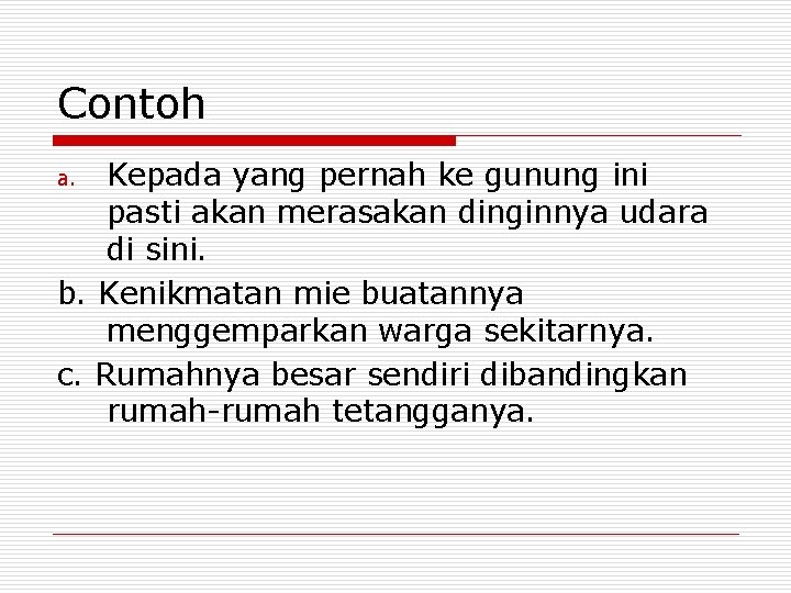 Contoh Kepada yang pernah ke gunung ini pasti akan merasakan dinginnya udara di sini.