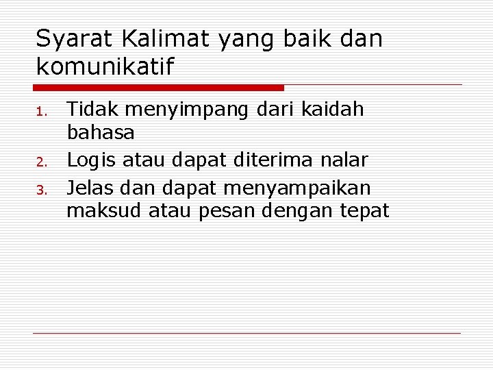 Syarat Kalimat yang baik dan komunikatif 1. 2. 3. Tidak menyimpang dari kaidah bahasa