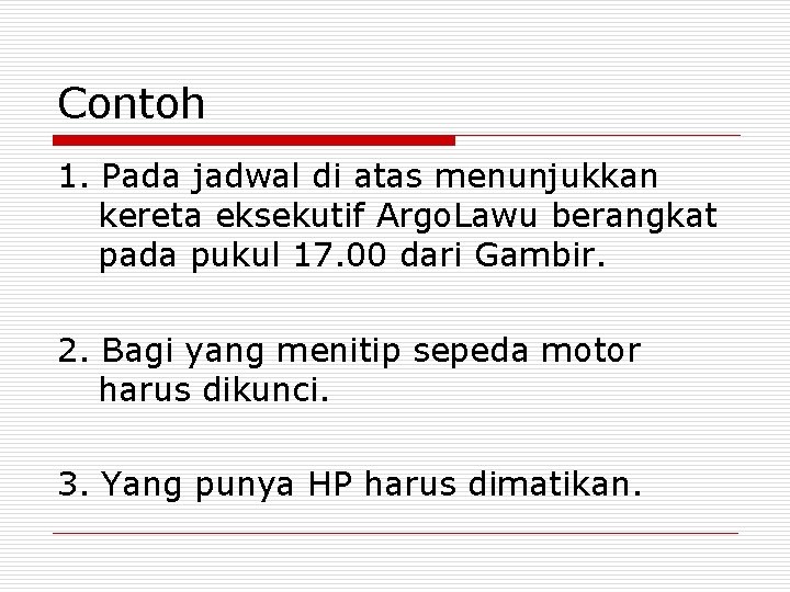 Contoh 1. Pada jadwal di atas menunjukkan kereta eksekutif Argo. Lawu berangkat pada pukul