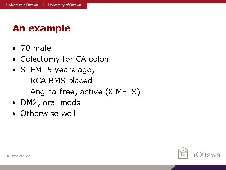 An example • 70 male • Colectomy for CA colon • STEMI 5 years