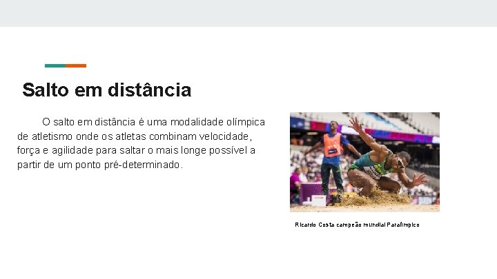 Salto em distância O salto em distância é uma modalidade olímpica de atletismo onde