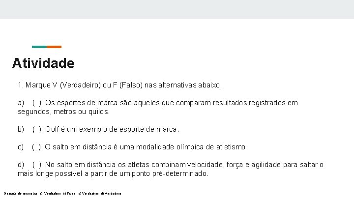 Atividade 1. Marque V (Verdadeiro) ou F (Falso) nas alternativas abaixo. a) ( )