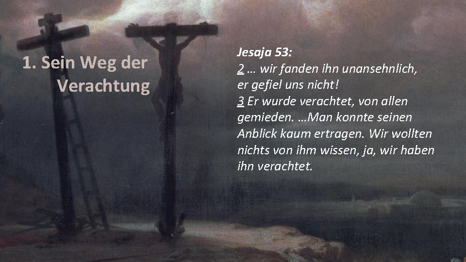 1. Sein Weg der Verachtung Jesaja 53: 2 … wir fanden ihn unansehnlich, er